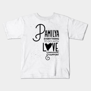 Pamilya Everything To Do with Love Compassion and Support v3 Kids T-Shirt